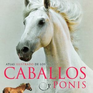 Atlas ilustrado de los caballos y ponis