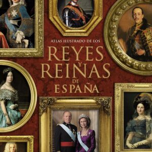 Atlas ilustrado de los reyes y reinas de España