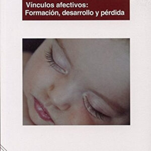 Vinculos afectivos: Formacion, desarrollo y perdida