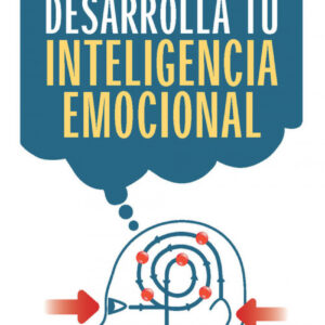 Desarrolla tu inteligencia emocional