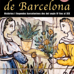 Dones de Barcelona, històries i llegendes barcelonines del segle Iv fins al XIX
