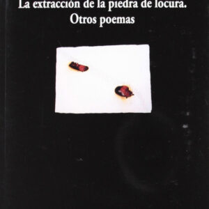 Extraccion piedra locura y otros poemas