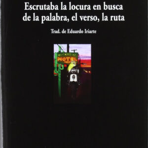 Escrutaba la locura en busca de la palabra, el verso, la ruta