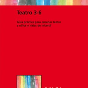 Teatro 3-6: guia practica enseñar teatro a niños y niñas