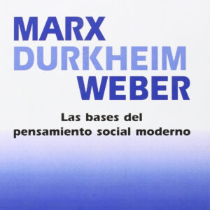 Marx, Durkheim, Weber. Bases pensamiento social moderno