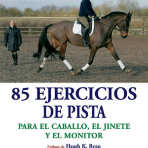 85 ejercicios de pista para el caballo, el jinete y el entrenador