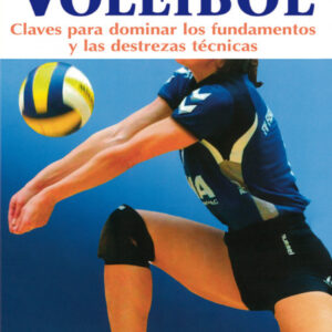 Voleibol. Claves para dominar los fundamentos y las destrezas tecnicas