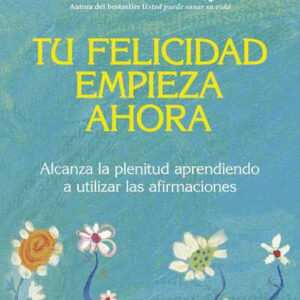 Tu felicidad empieza ahora