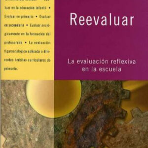 Revaluar: la evaluacion reflexiva en la escuela