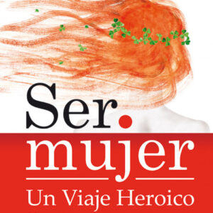 Ser mujer, un viaje heróico