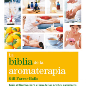 La biblia de la aromaterapia