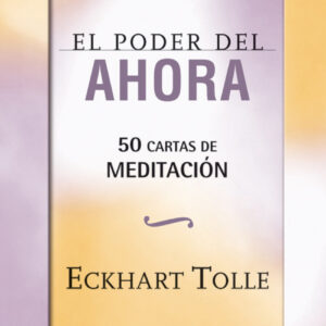 El poder del ahora 50 cartas de meditación