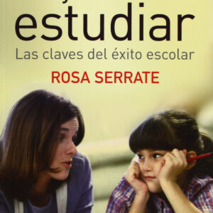 Ayúdale a estudiar. Las claves del éxito escolar. Una guía para padres