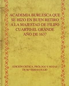 Academia burlesca que hizo Buen Retiro majestad Filipo Cuarto