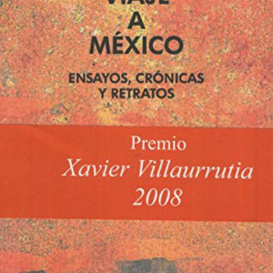 Viaje a México:ensayos cronicas y retratos