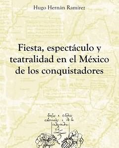 Fiesta,espectaculo y teatralidad en el México de los conquistadores