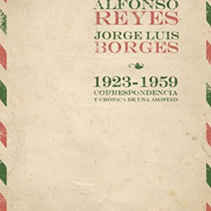 Discreta efusion.Alfonso Reyes y Jorge Luis Borges