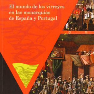 Mundo de virreyes en monarquias de españa y portugal