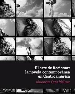 Arte de ficcionar: novela contemporanea en centroamerica