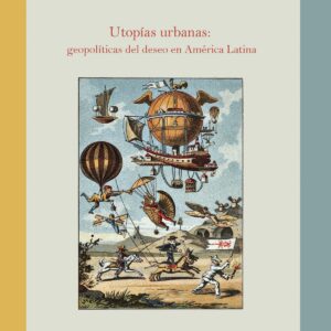 Utopias urbanas:geopoliticas deseo america latina