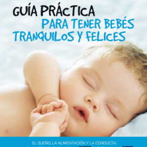 Guia practica para tener bebes tranquilos y felices