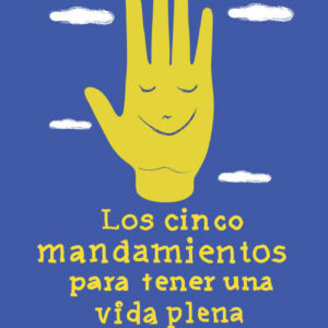 Los cinco mandamientos para tener una vida plena