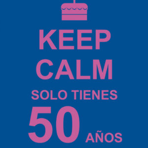 Keep calm solo tienes 50 años
