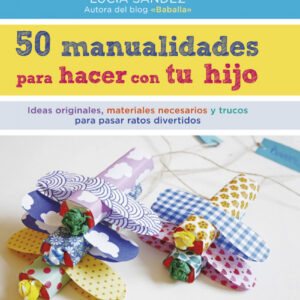 50 manualidades para hacer con tu hijo