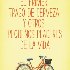 El primer trago de cerveza y otros pequeños placeres de la vida