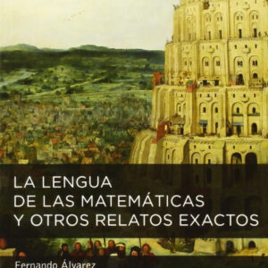 La lengua de las matemáticas y otros relatos exactos
