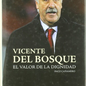 Vicente del Bosque, El valor de la dignidad