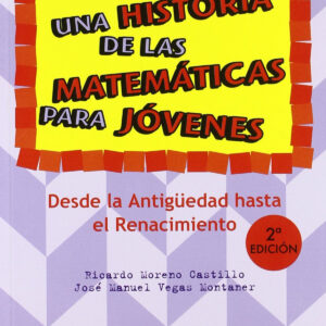 Una historia de las matemáticas para jóvenes. Desde la Antigüedad al Renacimiento.