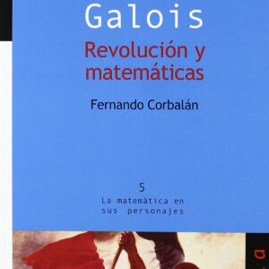 Galois. Revolución y matemáticas