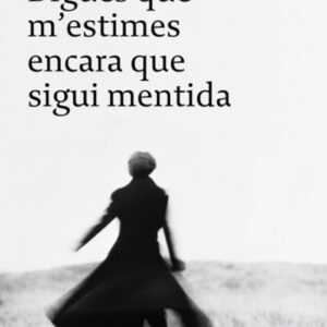 Digues que m'estimes encara que sigui mentida