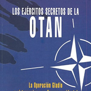 LOS EJERCITOS SECRETOS DE LA OTAN. La Operación Gladio y el terrorismo en Europa