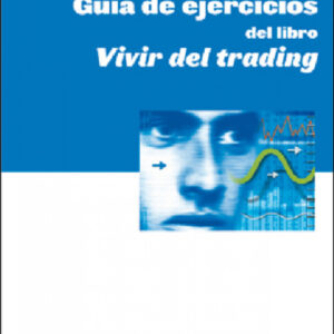 Guía de Ejercicios del Libro Vivir del Trading