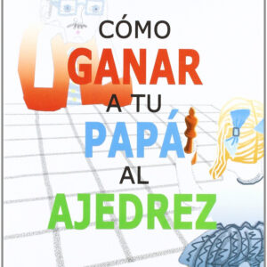 Cómo ganar a tu papá al ajedrez