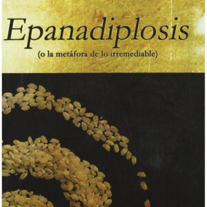 Epanadiplosis o La metáfora de lo irremediable