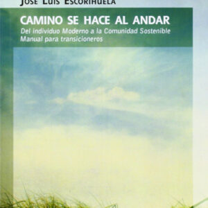 CAMINO SE HACE AL ANDAR Del individuo Moderno a la Comunidad Sostenible