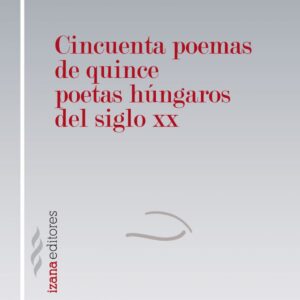 Cincuenta poemas de quince autores hungaros del siglo xx