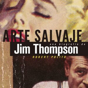 Arte salvaje una biografía de Jim Thompsom