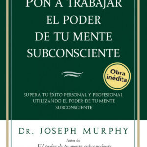 Pon a trabajar el poder de tu mente subconsciente