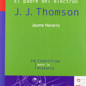 El padre del electrón. J. J. Thomson