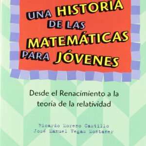 Una historia de las matemáticas para jóvenes. Desde el Renacimiento a la teoría de la relatividad.