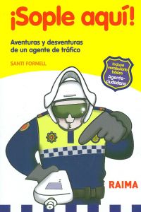 ¡Sople aquí! Aventuras y desventuras de un agente de tráfico