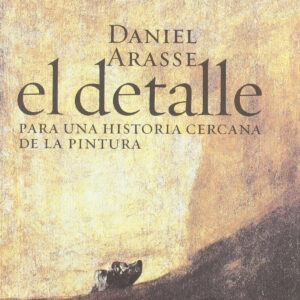 El detalle. Para una historia cercana de la pintura