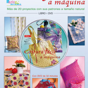Costura facil a maquina.mas de 20 proyectos con sus patrones a tamaño natural