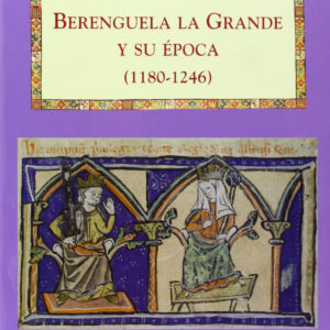 BERENGUELA LA GRANDE Y SU EPOCA (1180-1246)