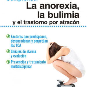 Comprender la anorexia, la bulimia y el trastorno por atracon
