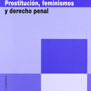Prostitucion, feminismos y derecho penal